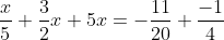 \frac{x}{5}+\frac{3}{2}x+5x=-\frac{11}{20}+\frac{-1}{4}